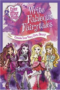 Ever After High: Write Fableous Fairytales: Create Your Very Own Story