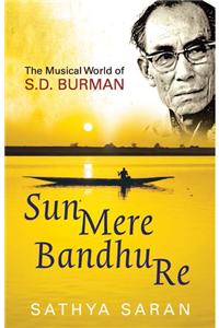Sun Mere Bandhu Re: The Musical World of SD Burman