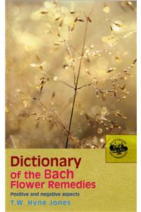 Dictionary Of The Bach Flower Remedies: Positive and Negative Aspects