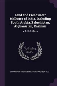 Land and Freshwater Mollusca of India, Including South Arabia, Baluchistan, Afghanistan, Kashmir