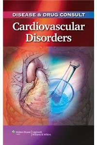 Disease & Drug Consult: Cardiovascular Disorders