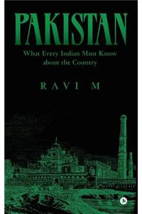 Pakistan-What Every Indian Must Know about the Country
