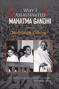 Why I Assassinated Mahatma Gandhi Nathuram Godse