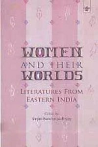 Women and Their Worlds Literatures From Eastern India