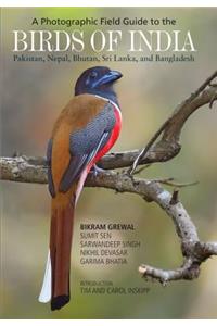A Photographic Field Guide to the Birds of India, Pakistan, Nepal, Bhutan, Sri Lanka, and Bangladesh
