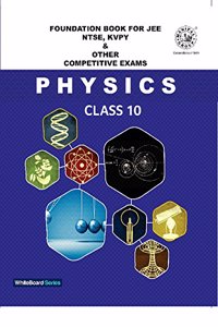 FOUNDATION BOOK FOR JEE NTSE, KVPY & OTHER COMPETITIVE EXAMS PHYSICS FOR CLASS 10