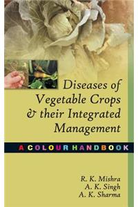 Diseases of Vegetable Crops and Their Integrated Management:A Colour Handbook