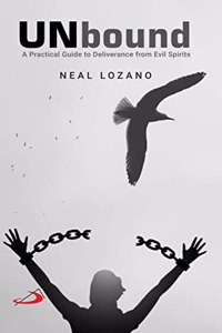 Unbound: A Practical Guide to Deliverance from Evil Spirits