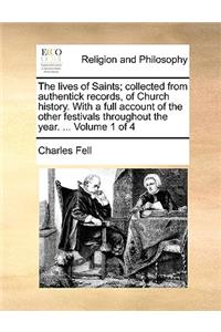 Lives of Saints; Collected from Authentick Records, of Church History. with a Full Account of the Other Festivals Throughout the Year. ... Volume 1 of 4