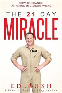 21 Day Miracle: How To Change Anything in 3 Short Weeks