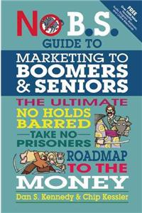 No B.S. Guide to Marketing to Leading Edge Boomers & Seniors