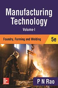 Manufacturing Technology - Foundry, Farming and Welding | Volume1 | 5th Edition