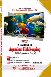Vinesh Aquarium Fish Keeping (Skill Enhancement Course) B.Sc.- III Year (H.P.U.), B.Sc.- Sem. III (Kashmir Univ., CLU Jammu), B.Sc.- Sem. IV (Jammu Univ., G.C.W. Parade)