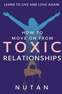 How to move on from Toxic Relationships