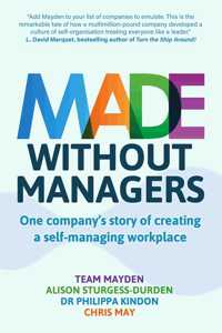 Made Without Managers: One company's story of creating a self-managing workplace