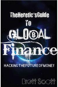 The Heretic's Guide to Global Finance