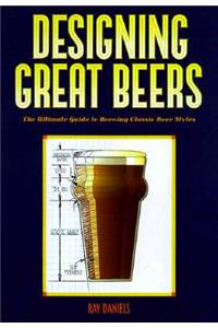 Designing Great Beers: The Ultimate Guide to Brewing Classic Beer Styles