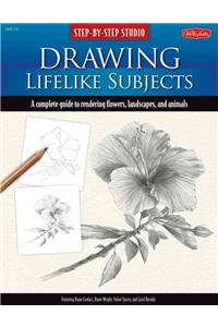 Step-By-Step Studio: Drawing Lifelike Subjects