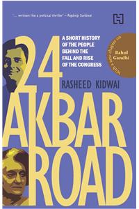 24 Akbar Road:  A Short History of the People behind the Fall and the Rise of the Congress