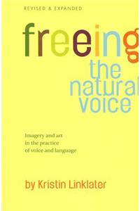 Freeing the Natural Voice: Imagery and Art in the Practice of Voice and Language (Revised & Expanded)