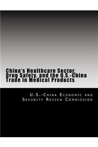 China's Healthcare Sector, Drug Safety, and the U.S.-China Trade in Medical Products