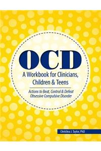 Ocd: A Workbook for Clinicians, Children and Teens