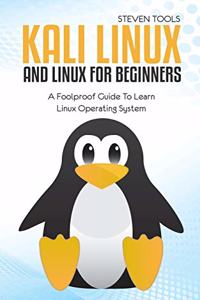 Kali Linux And Linux For Beginners