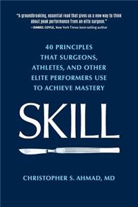 Skill: 40 principles that surgeons, athletes, and other elite performers use to achieve mastery