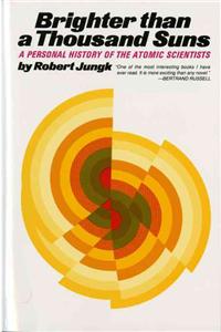 Brighter Than a Thousand Suns: A Personal History of the Atomic Scientists