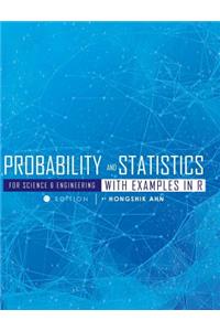 Probability and Statistics for Science and Engineering with Examples in R