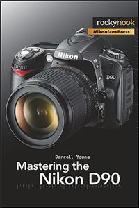 Mastering the Nikon D90