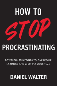 How to Stop Procrastinating