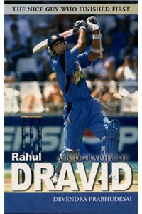 A Biography of Rahul Dravid: The Nice Guy Who Finished First