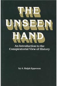 The Unseen Hand: An Introduction to the Conspiratorial View of History