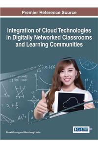 Integration of Cloud Technologies in Digitally Networked Classrooms and Learning Communities