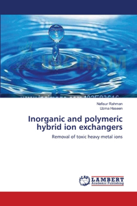 Inorganic and polymeric hybrid ion exchangers