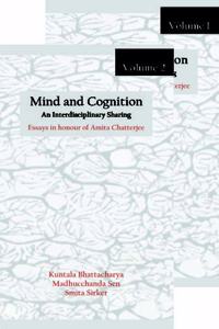 MIND AND COGNITION- AN INTERDISCIPLINARY SHARING ESSAYS IN HONOUR OF AMITA CHATTERJEE IN TWO VOL.