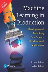 Machine Learning in Production- Developing & Optimizing Data Science Workflows and Applications|First Edition|By Pearson