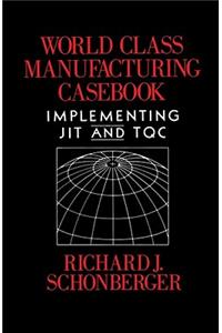 World Class Manufacturing Casebook: Implementing Jit and Tqc