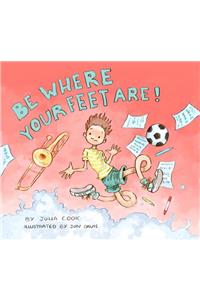 Be Where Your Feet Are!