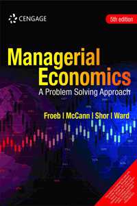 Managerial Economics: A Problem Solving Approach, 5E