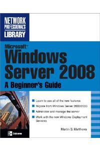 Microsoft Windows Server 2008: A Beginner's Guide