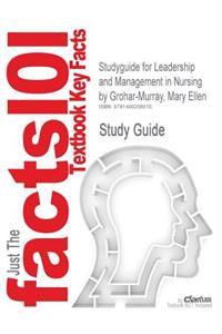 Studyguide for Leadership and Management in Nursing by Grohar-Murray, Mary Ellen, ISBN 9780135138670