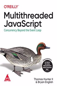 Multithreaded JavaScript: Concurrency Beyond the Event Loop (Grayscale Indian Edition)
