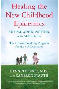 Healing the New Childhood Epidemics: Autism, Adhd, Asthma, and Allergies