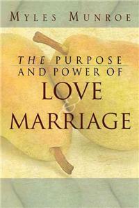 Purpose and Power of Love and Marriage