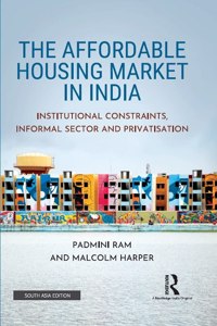 The Affordable Housing Market in India: Institutional Constraints, Informal Sector and Privatisation