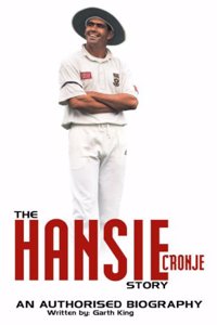 The Hansie Cronje Story: An Authorised Biography