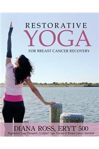Restorative Yoga for Breast Cancer Recovery: Gentle Flowing Yoga for Breast Health, Breast Cancer Related Fatigue & Lymphedema Management