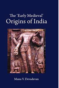 'Early Medieval' Origins of India